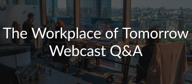 The Workplace of Tomorrow Webcast – Q&A